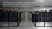 Efficientamento energetico: Ottimizzazione degli asset informatici a dispositivi di supporto al funzionamento dei datacenter