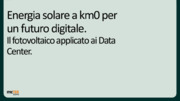 Energia solare a km0 per un futuro digitale. Il fotovoltaico applicato ai Data Center.