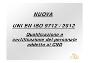 Nuova UNI EN ISO 9712 / 2012
 Qualificazione e certificazione